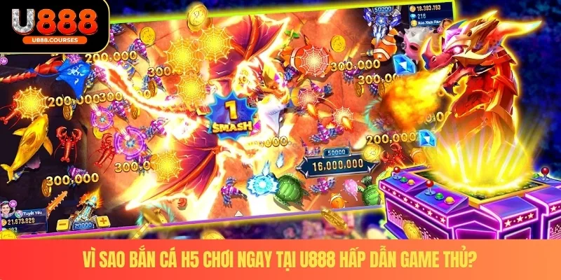 Vì sao bắn cá H5 chơi ngay tại U888 hấp dẫn game thủ?