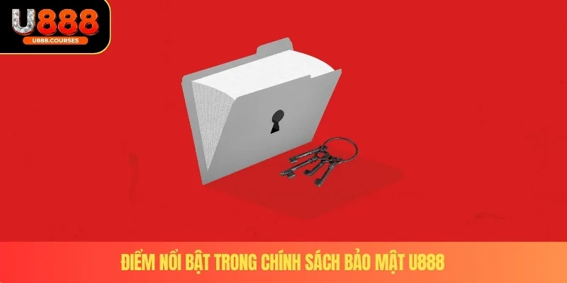 Chính Sách Bảo Mật U888 2 Điểm nổi bật trong chính sách bảo mật U888