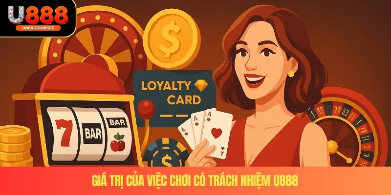 Chơi Có Trách Nhiệm U888 3 Giá trị của việc chơi có trách nhiệm U888