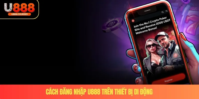 Đăng Nhập U888 2 Cách đăng nhập U888 trên thiết bị di động