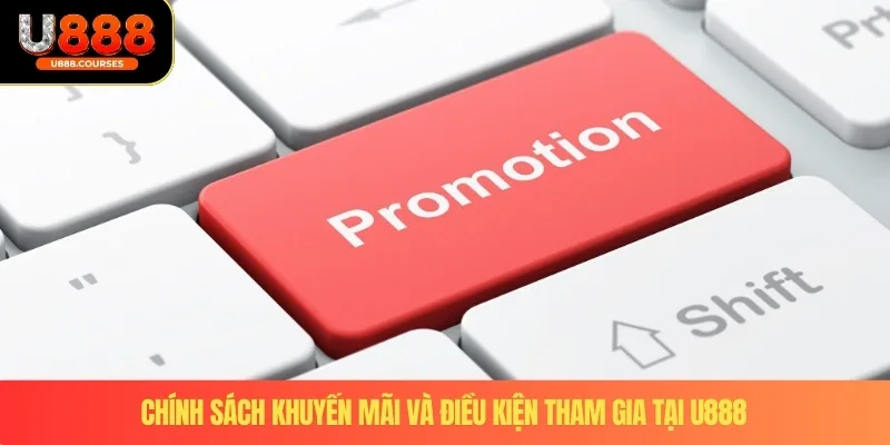 Điều Khoản Điều Kiện U888 3 Chính sách khuyến mãi và điều kiện tham gia tại U888