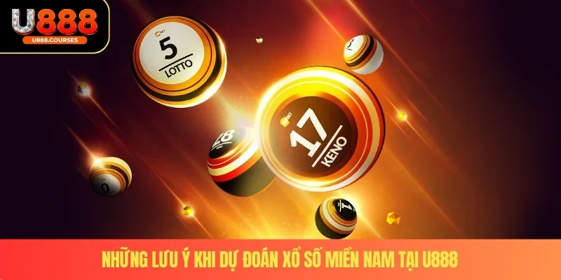 Dự Đoán Xổ Số Miền Nam - Soi Cầu Chuẩn Xác Cùng Nhà Cái U888 4 Những lưu ý khi dự đoán xổ số miền nam tại U888