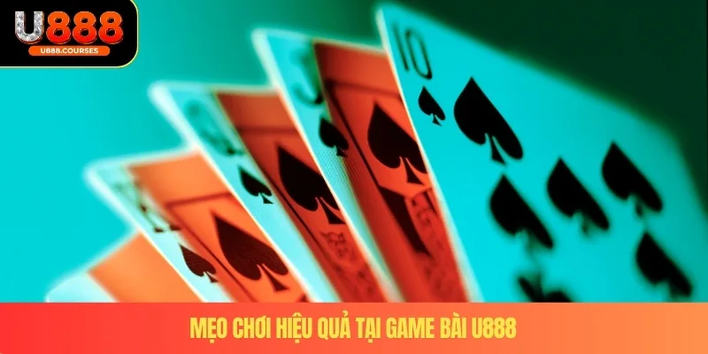 Game Bài U888 4 Mẹo chơi hiệu quả tại game bài U888