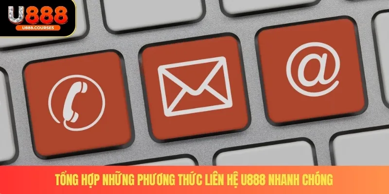 Liên hệ U888 2 Tổng hợp những phương thức liên hệ U888 nhanh chóng