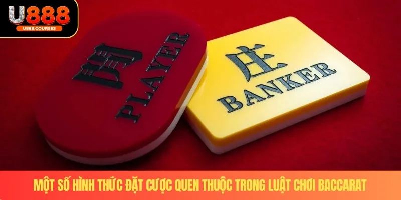 Luật Chơi Baccarat – Mẹo Thực Tế Giúp Tăng Tỷ Lệ Thắng 3 Một số hình thức đặt cược quen thuộc trong luật chơi baccarat