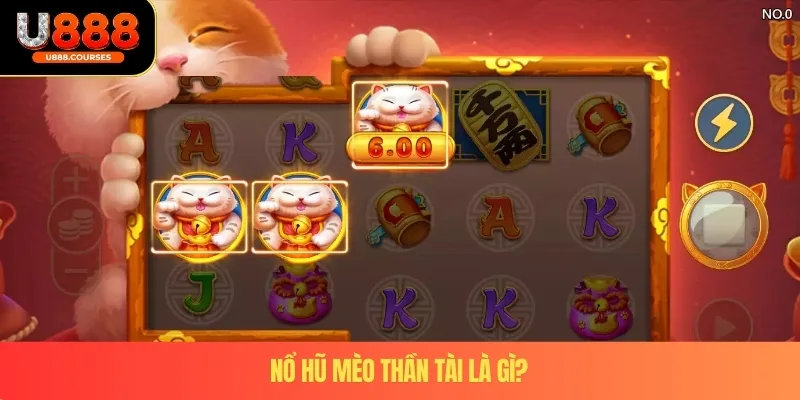 Nổ Hũ Mèo Thần Tài – 5 Điểm Khác Biệt Khi Tham Gia U888 2 Nổ hũ mèo thần tài là gì?