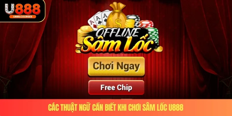 Sâm Lốc U888 – Hướng Dẫn Cho Người Mới Chơi Năm 2025 2 Các thuật ngữ cần biết khi chơi sâm lốc U888