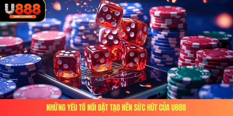 U888 5 Những yếu tố nổi bật tạo nên sức hút của U888