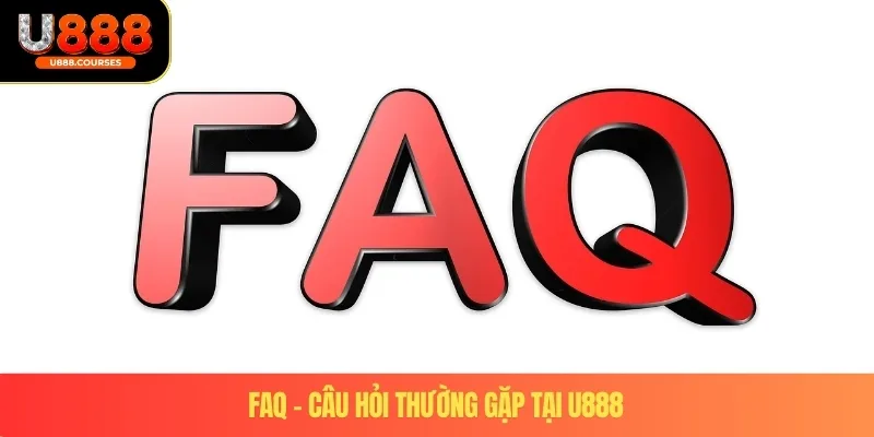 U888 9 FAQ – câu hỏi thường gặp tại U888