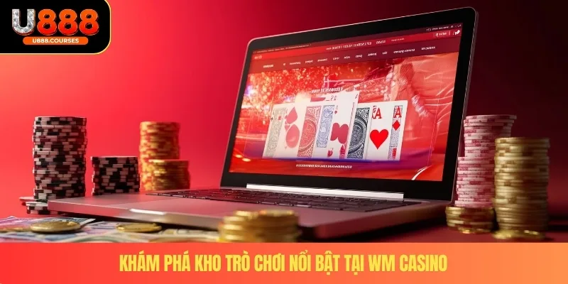 WM Casino – Sảnh Cá Cược An Toàn, Uy Tín Hàng Đầu 2025 3 Khám phá kho trò chơi nổi bật tại WM Casino