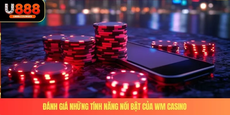 WM Casino – Sảnh Cá Cược An Toàn, Uy Tín Hàng Đầu 2025 4 Đánh giá những tính năng nổi bật của WM Casino