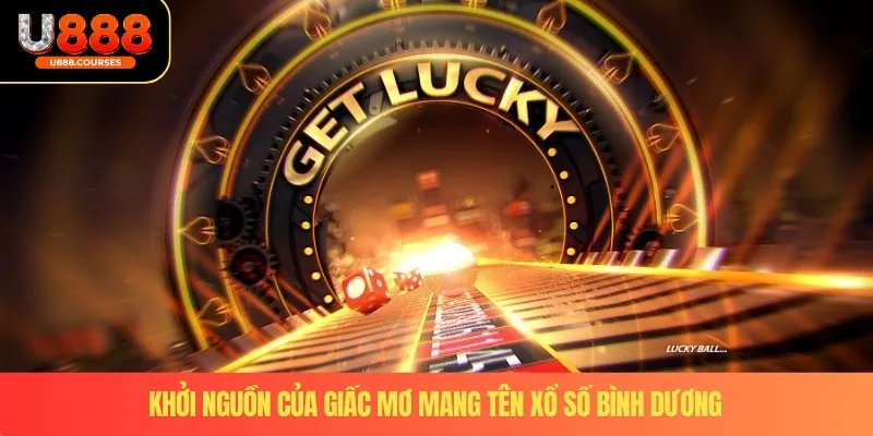 Khởi nguồn của giấc mơ mang tên xổ số bình dương